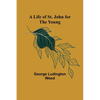 A Life of St. John for the Young - Paperback