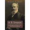 A. B. Simpson: His Message and Impact on the Third Great Awakening - Paperback