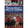 Connecticut's Girls of Summer: The Brakettes and the Falcons - Paperback