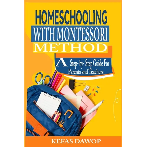 Homeschooling with MontessoriMethod: A step - by - step Guide for parents and teachers - Paperback