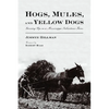 Hogs, Mules, and Yellow Dogs: Growing Up on a Mississippi Subsistence Farm - Paperback