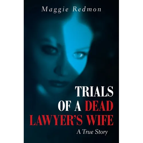 Trials of a Dead Lawyer's Wife: A True Story - Paperback