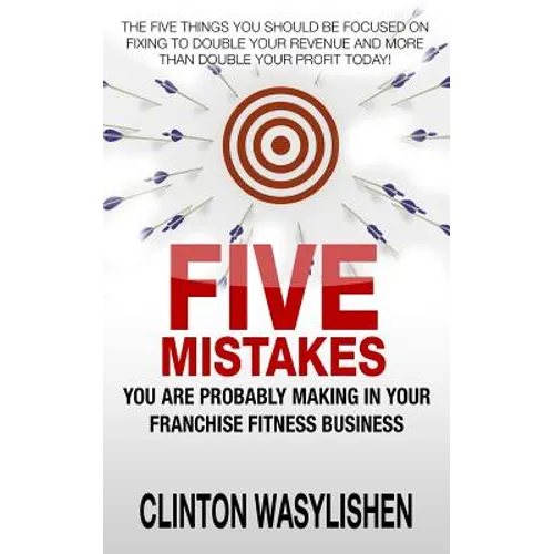 Five Mistakes You Are Probably Making In Your Franchise Fitness Business - Paperback