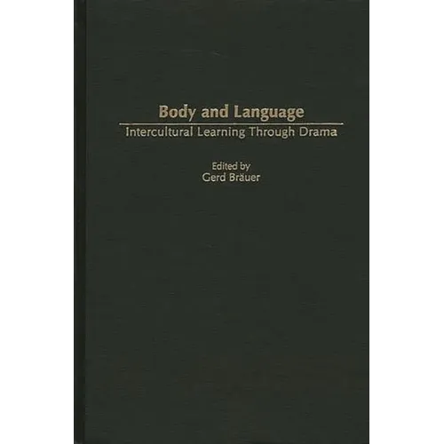 Body and Language: Intercultural Learning Through Drama - Hardcover