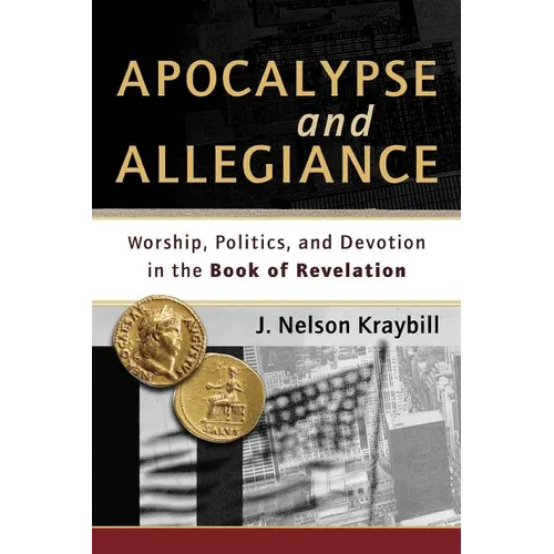 Apocalypse and Allegiance: Worship, Politics, and Devotion in the Book of Revelation - Paperback