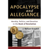 Apocalypse and Allegiance: Worship, Politics, and Devotion in the Book of Revelation - Paperback