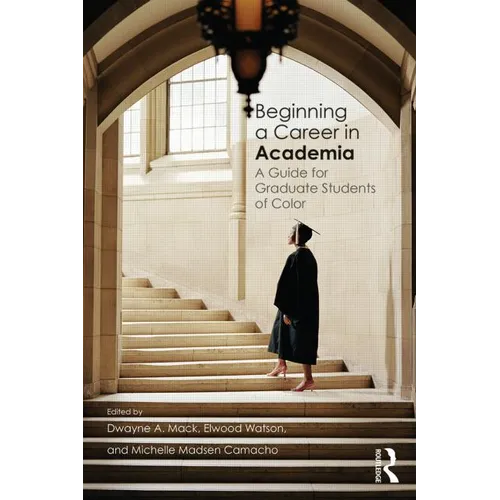 Beginning a Career in Academia: A Guide for Graduate Students of Color - Paperback