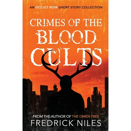Crimes of the Blood Cults: An Occult Noir Short Story Collection - Paperback