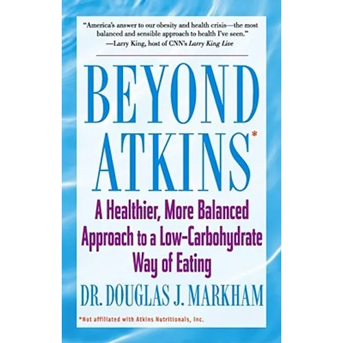 Beyond Atkins: A Healthier, More Balanced Approach to a Low Carbohydrate Way of Eating - Paperback
