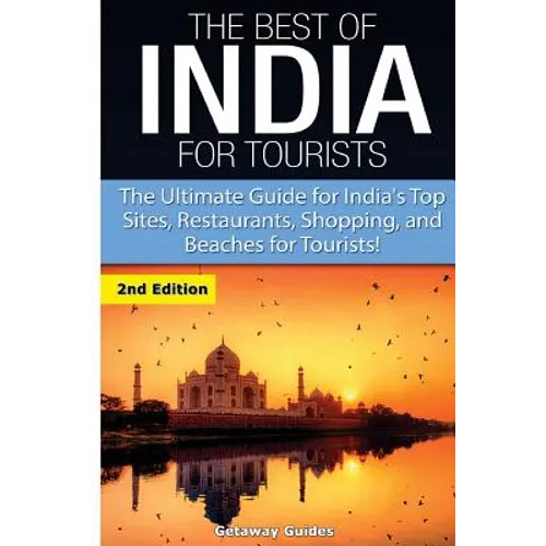 The Best of India for Tourists: The Ultimate Guide for India's Top Sites, Restaurants, Shopping and Beaches for Tourists - Paperback
