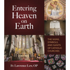 Entering Heaven on Earth: The Signs, Symbols, and Saints of Catholic Churches - Paperback