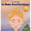 I Choose to Make Good Decisions: A Rhyming Picture Book About Making Good Decisions - Hardcover