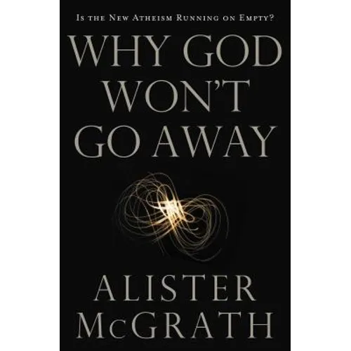 The Why God Won't Go Away: Is the New Atheism Running on Empty? - Paperback