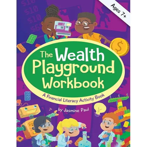 The Wealth Playground Workbook: Financial Literacy Activity Book for Kids - Practical & Fun Money Book to Foster Children's Financial Intelligence and - Paperback