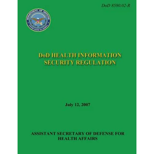 DoD Health Information Security Regulation (DoD 8580.02-R) - Paperback