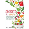 SECRETS To HEALTH: Exploring Fasting and a Raw Plant-Based Diet, for Health and Weight Loss as Inspired by the Essenes. - Paperback