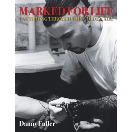 Marked for Life: Tattooing Through the Golden Age - Paperback