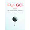 Fu-Go: The Curious History of Japan's Balloon Bomb Attack on America - Hardcover