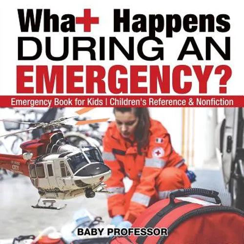 What Happens During an Emergency? Emergency Book for Kids Children's Reference & Nonfiction - Paperback