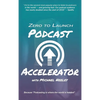 Zero to Launch Podcast Accelerator - Hardcover