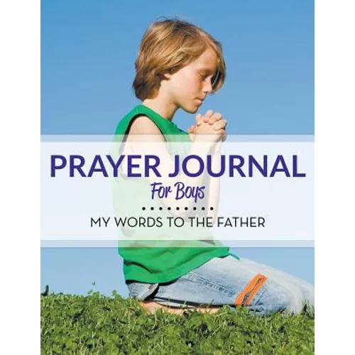 Prayer Journal For Boys: My Words To The Father - Paperback