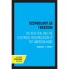 Technology as Freedom: The New Deal and the Electrical Modernization of the American Home - Paperback
