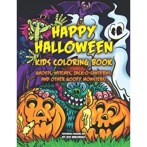 Happy Halloween Kids Coloring Book: Ghosts, Witches, Jack-o-Lanterns, and Other Goofy Monsters - Paperback