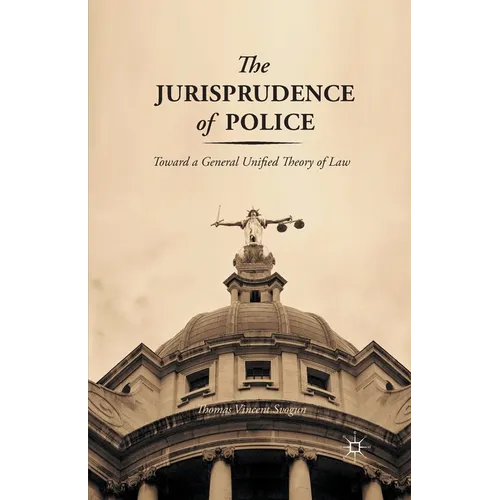 The Jurisprudence of Police: Toward a General Unified Theory of Law - Paperback