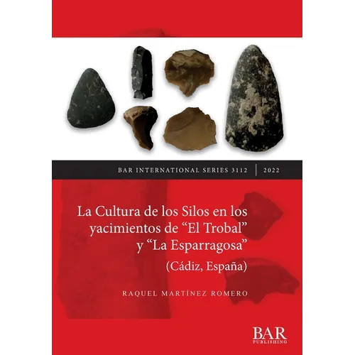 La Cultura de los Silos en los yacimientos de "El Trobal" y "La Esparragosa" (Cádiz, España) - Paperback