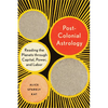 Postcolonial Astrology: Reading the Planets Through Capital, Power, and Labor - Paperback