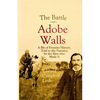 The Battle of Adobe Walls: A Bit of Frontier History, Told to the Narrator by the Men who Made It - Paperback