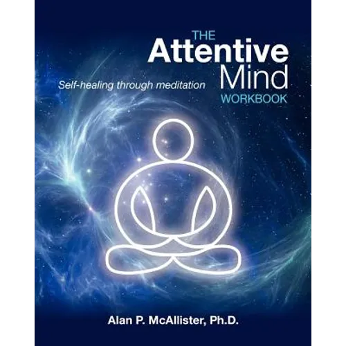 The Attentive Mind Workbook: Self-healing through meditation - Paperback