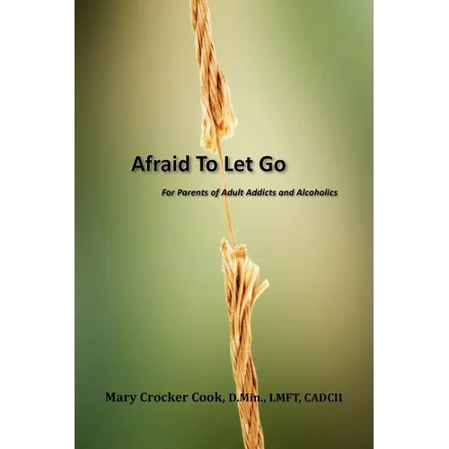 Afraid to Let Go. For Parents of Adult Addicts and Alcoholics - Paperback