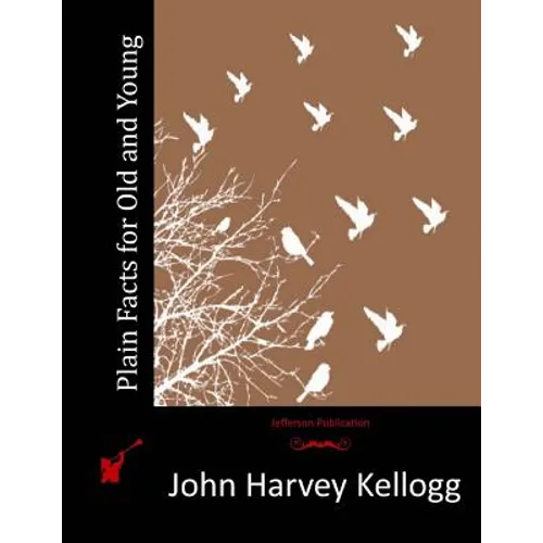 Plain Facts for Old and Young - Paperback