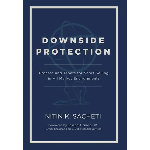 Downside Protection: Process and Tenets for Short Selling in All Market Environments - Hardcover