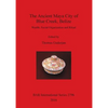 The Ancient Maya City of Blue Creek, Belize: Wealth, Social Organization and Ritual - Paperback