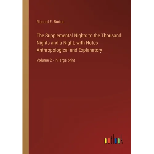 The Supplemental Nights to the Thousand Nights and a Night; with Notes Anthropological and Explanatory: Volume 2 - in large print - Paperback