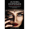 Jezebel Exposed: Destroy the Jezebel Spirit before she consumes your family, church, and workplace. - Paperback