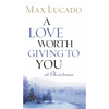 A Love Worth Giving to You at Christmas: Discover Jesus, the Most Generous Gift God Could Ever Give (the Perfect Christian Holiday Present) - Paperback