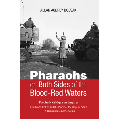 Pharaohs on Both Sides of the Blood-Red Waters: Prophetic Critique on Empire: Resistance, Justice, and the Power of the Hopeful Sizwe--A Transatlantic - Hardcover