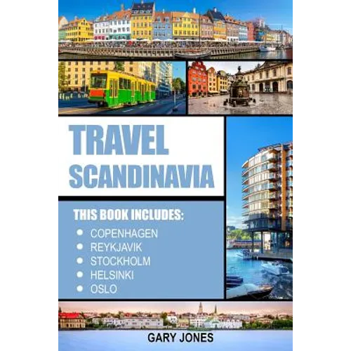Scandinavia Travel Guide: The Best Of Copenhagen, Reykjavik, Stockholm, Helsinki, Oslo - Paperback