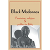 Black Madonnas: Feminism, Religion, and Politics in Italy - Paperback