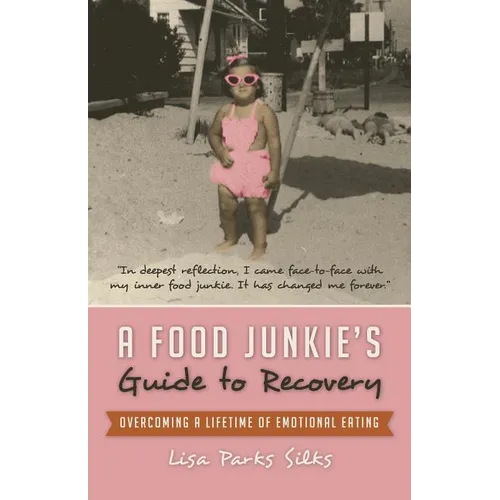 A Food Junkie's Guide to Recovery: Overcoming a Lifetime of Emotional Eating - Paperback