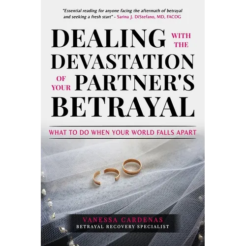 Dealing with the Devastation of Your Partners' Betrayal: What to Do When Your World Falls Apart - Paperback