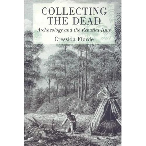 Collecting the Dead: Archaeology and the Reburial Issue - Paperback