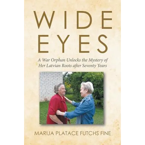 Wide Eyes: A War Orphan Unlocks the Mystery of Her Latvian Roots after Seventy Years - Paperback