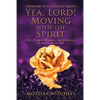 Yea, Lord! Moving with the Spirit: Fifty Years a Minister and a Scholar to the Glory of God - Paperback