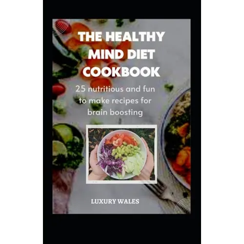 The Healthy Mind Diet Cookbook: 25 Nutritious And Fun To Make Recipes For Brain Boosting - Paperback
