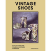 Vintage Shoes: Collecting and Wearing Designer Classics - Hardcover