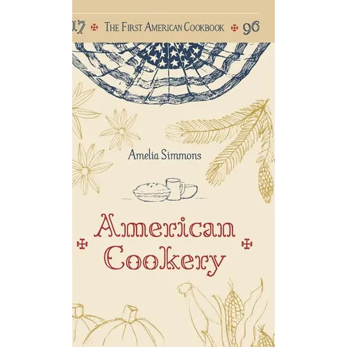 The First American Cookbook: A Facsimile of "American Cookery," 1796 - Hardcover